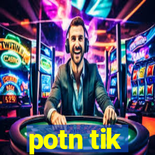 potn tik